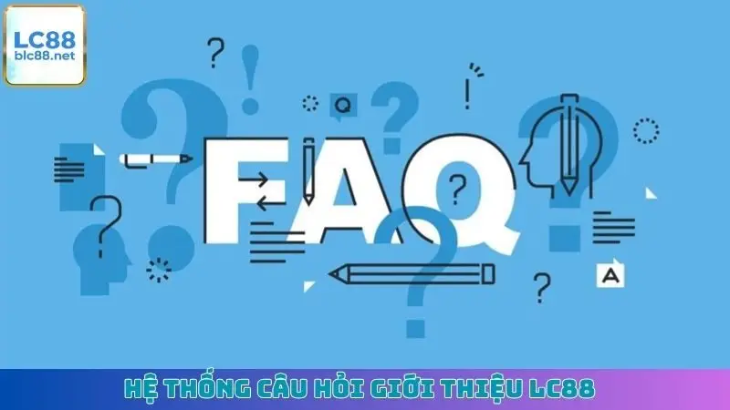 Hệ thống câu hỏi giới thiệu LC88