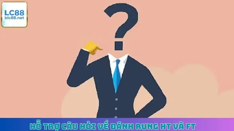 Hỗ trợ câu hỏi về đánh rung HT và FT