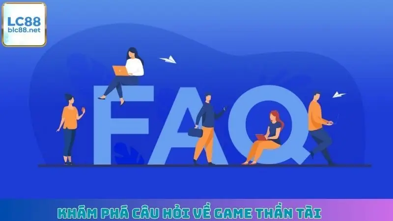 Khám phá câu hỏi về game Thần Tài