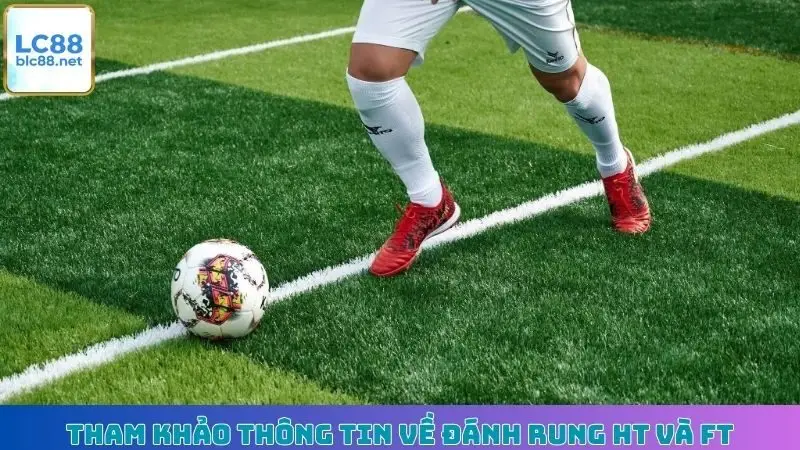 Tham khảo thông tin về đánh rung HT và FT