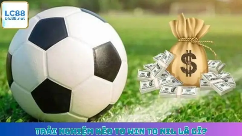 Trải nghiệm kèo To Win to Nil là gì?