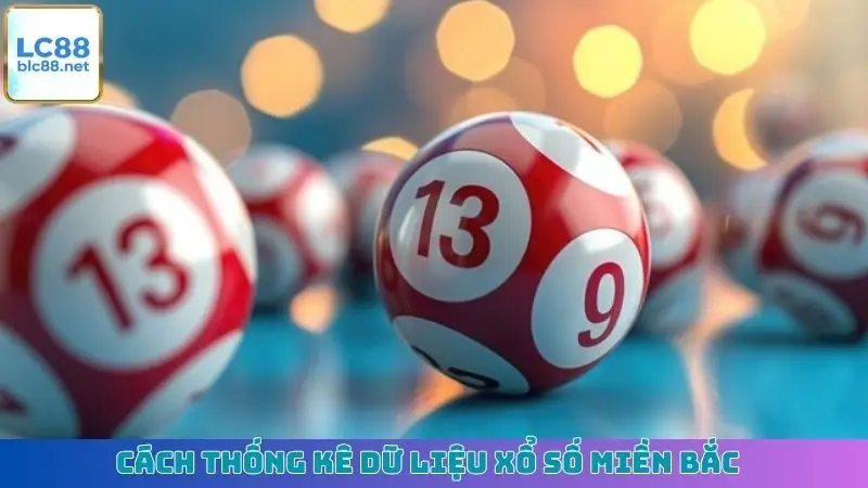 Cách thống kê dữ liệu xổ số miền Bắc